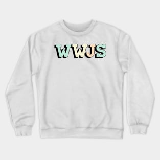 what would jesus say (wwjs) Crewneck Sweatshirt